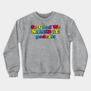 So Good we NAMED IT! podcast Crewneck Sweatshirt